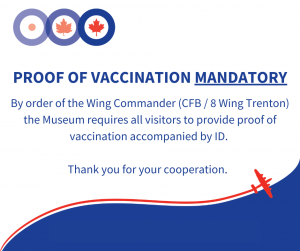 By order of the Wing Commander, all visitors to the Museum are required to provide proof of vaccination accompanied by valid ID. Thank you for your cooperation.