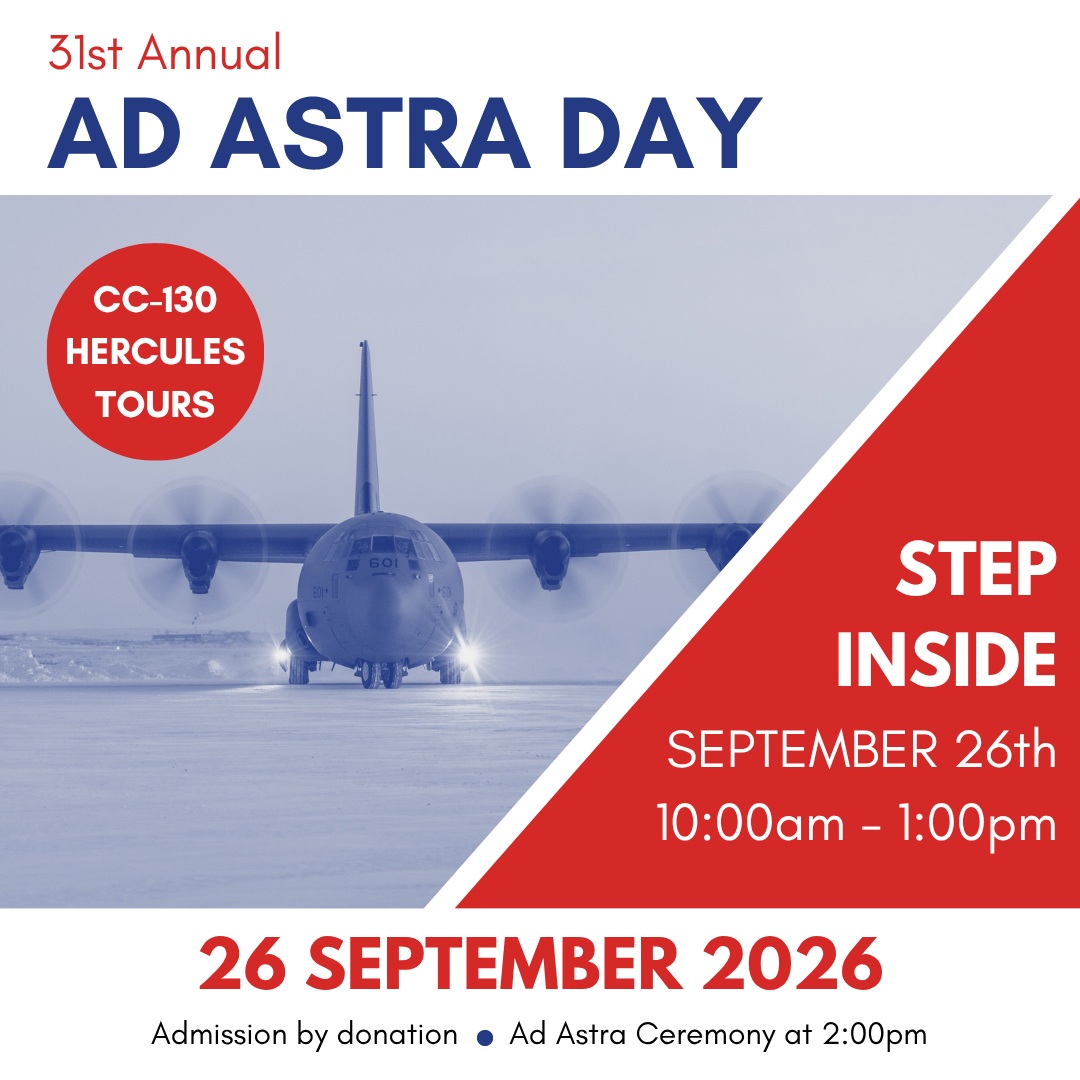 31st Annual Ad Astra Day is 26 September 2026. Aircraft tours of the CC-130 Hercules run from 10am to 1pm, the Ad Astra ceremony begins at 2pm. Admission is by donation.